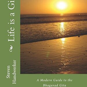 Life is a Gift: A Modern Guide to the Bhagavad Gita